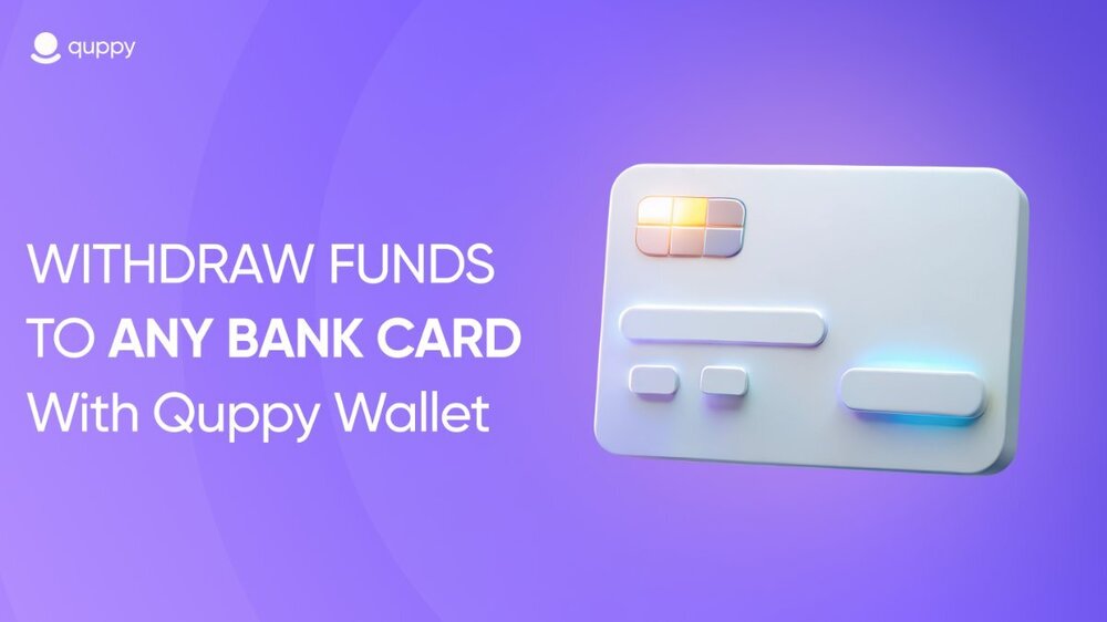 Quppy Wallet Now Supports Withdrawals to Any Bank Card!.jpg