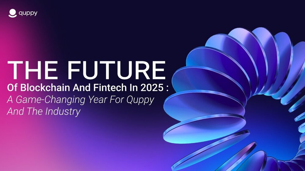 TheFutureofBlockchainandFintechin2025_AGame-ChangingYearforQuppyandtheIndustry.thumb.jpg.630f1ada563b9443d6a9cdc6da7e4bd0.jpg